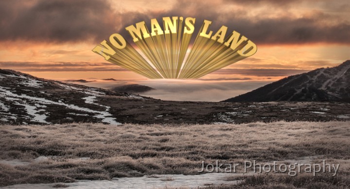 No Man's Land.jpg - No Man's Land.  Suggestions of a cowboy movie poster, and that kind of ‘Wild West’ frontier feeling. The meaning changes, depending on which word gets the emphasis.The base photo was taken at dawn, at my campsite up above Hedley Tarn, looking across past Charlotte’s Pass towards the east. It was late May, and cold.